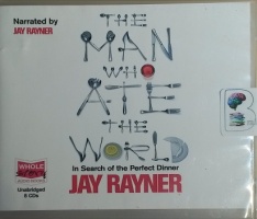 The Man Who Ate the World - In search of the Perfect Dinner written by Jay Rayner performed by Jay Rayner on CD (Unabridged)